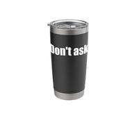 That Says Don't ask Shirt - Un design che dice "Don't ask Bicchiere termico in acciaio inox doppia parete