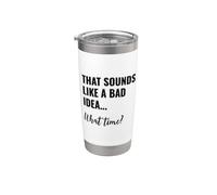 That Sounds Like a Bad Idea What Time Men This is a Bad Idea Bicchiere termico in acciaio inox doppia parete
