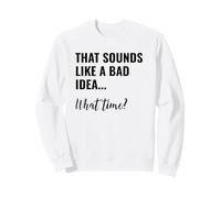 That Sounds Like a Bad Idea What Time Men This is a Bad Idea Felpa