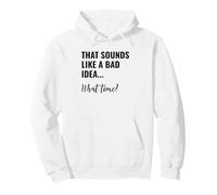 That Sounds Like a Bad Idea What Time Men This is a Bad Idea Felpa con Cappuccio