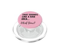 That Sounds Like a Bad Idea What Time Men This is a Bad Idea PopSockets PopGrip per MagSafe