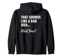 That Sounds Like a Bad Idea What Time This is a Bad Idea Felpa con Cappuccio