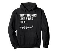 That Sounds Like a Bad Idea What Time This is a Bad Idea Felpa con Cappuccio