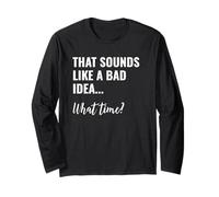 That Sounds Like a Bad Idea What Time This is a Bad Idea Maglia a Manica