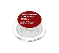 That Sounds Like a Bad Idea What Time This is a Bad Idea PopSockets PopGrip per MagSafe