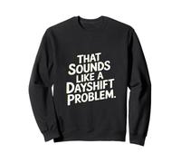 That Sounds Like A Dayshift Problem Night Worker Joke -- Felpa