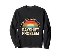 That Sounds Like A Dayshift Problem Night Worker Joke ---- Felpa