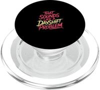 That Sounds Like A Dayshift Problem Night Worker Joke - PopSockets PopGrip per MagSafe