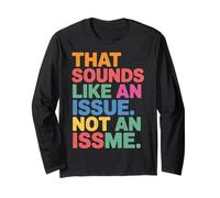 That Sounds Like An Issue Not An Issme Witty Sass - Maglia a Manica