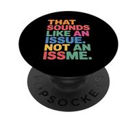 That Sounds Like An Issue Not An Issme Witty Sass - PopSockets PopGrip Adesivo
