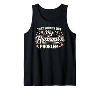 That Sounds Like My Husband’s Problem Marriage Joke Tee Canotta