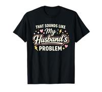 That Sounds Like My Husband’s Problem Marriage Joke Tee Maglietta