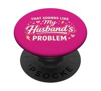 That Sounds Like My Husband’s Problem Marriage Joke Tee PopSockets PopGrip Adesivo