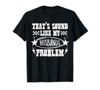 That Sounds Like My Husbands Problem Funny Wife Marriage t Maglietta