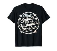 That Sounds Like My Husband's Problem Maglietta