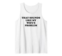 That Sounds Like My Wife's Problem Men Spoiled Husband Funny Canotta