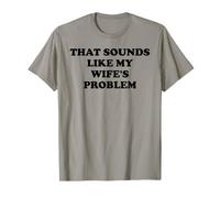 That Sounds Like My Wife's Problem Men Spoiled Husband Funny Maglietta