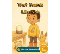 That Sounds Like Nan: An AI Safety Picture Book About Voice Cloning and Checking What Is Real (Ages 5 to 7): 6