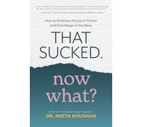 That Sucked. Now What?: How to Embrace the Joy in Chaos and Find Magic in the Mess