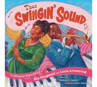 That Swingin' Sound!: The Musical Friendship of Ella Fitzgerald and Louis Armstrong