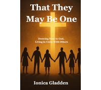 That They May Be One: Drawing Near to God, Living in Unity with Others