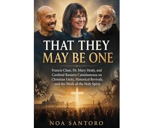 THAT THEY MAY BE ONE: Francis Chan, Dr. Mary Healy, and Cardinal Raniero Cantalamessa on Christian Unity, Historical Revivals, and the Work of the Holy Spirit