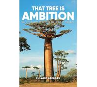 That Tree Is Ambition: And Other Gems of Life for All Minds to Treasure
