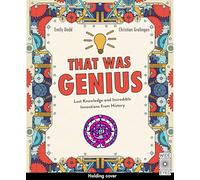 That Was Genius: Lost Knowledge and Incredible Inventions from History