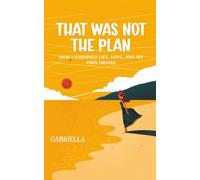 That Was Not the Plan: How I Survived Life, Love, and My Own Drama