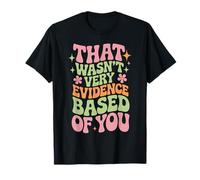 That Wasn't Very Evidence Based of You Funny Nurse Saying Maglietta