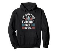 That Wasn't Very Evidence-Based of You Scienza Medico Nerd Felpa con Cappuccio