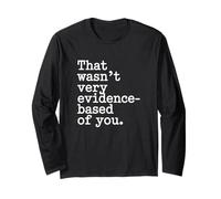 That Wasn't Very Evidence-Based of You Scienza Medico Nerd Maglia a Manica
