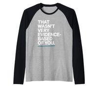 That Wasn't Very Evidence-Based of You Scienza Medico Nerd Maglia con Maniche Raglan
