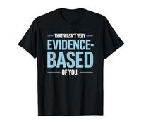 That Wasn't Very Evidence-Based of You Scienza Medico Nerd Maglietta