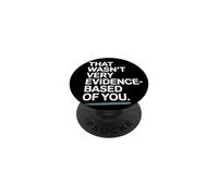 That Wasn't Very Evidence-Based Of You Scienza Medico Nerd PopSockets PopGrip Adesivo