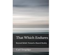 That Which Endures: Beyond Belief, Toward a Shared Reality