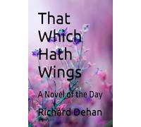 That Which Hath Wings: A Novel of the Day