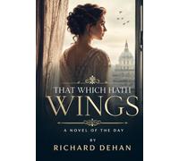 That Which Hath Wings: A Novel of the Day