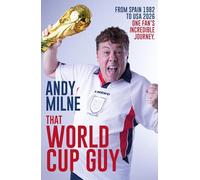 That World Cup Guy: From Spain 1982 to USA 2026, One Fan's Incredible Journey