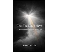 That You May Believe: A Reflective Journey Through the Gospel of John
