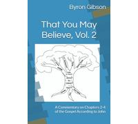 That You May Believe, Vol. 2: A Commentary on Chapters 2-4 of the Gospel According to John