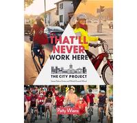 That'll Never Work Here: Challenging the Myths Around Biking in a Winter City; the City Project