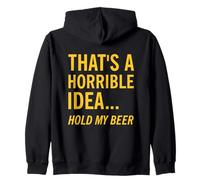 Thats a Horrible Idea Hold My Beer Funny Day Bere Estate Felpa con Cappuccio