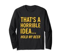 Thats a Horrible Idea Hold My Beer Funny Day Bere Estate Maglia a Manica