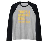 Thats a Horrible Idea Hold My Beer Funny Day Bere Estate Maglia con Maniche Raglan