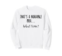 Thats a Horrible Idea What Time This is a Bad Idea What Time Felpa