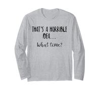 Thats a Horrible Idea What Time This is a Bad Idea What Time Maglia a Manica