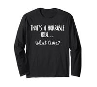 Thats a Horrible Idea What Time This is a Bad Idea What Time Maglia a Manica