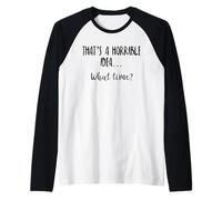 Thats a Horrible Idea What Time This is a Bad Idea What Time Maglia con Maniche Raglan