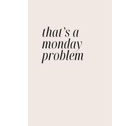 That's a Monday Problem: Beige neutral color Funny Lined Notebook for Work, Boss, Office, Gag Gift, Gift for Coworker or friend | organize your ... supplies notebook checklist | 6x9 100 page